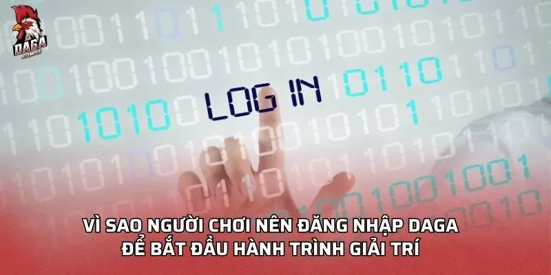 Vì sao người chơi nên đăng nhập Daga
