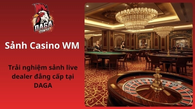 Sảnh Casino WM: Cách tham gia, mẹo chơi và ưu đãi hấp dẫn