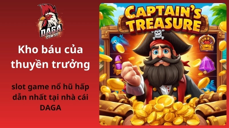 Kho báu của thuyền trưởng DAGA chơi dễ, thưởng cao