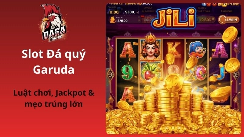 Nổ hũ Jili là gì? Sức hút & bí quyết săn hũ dễ thắng tại DAGA