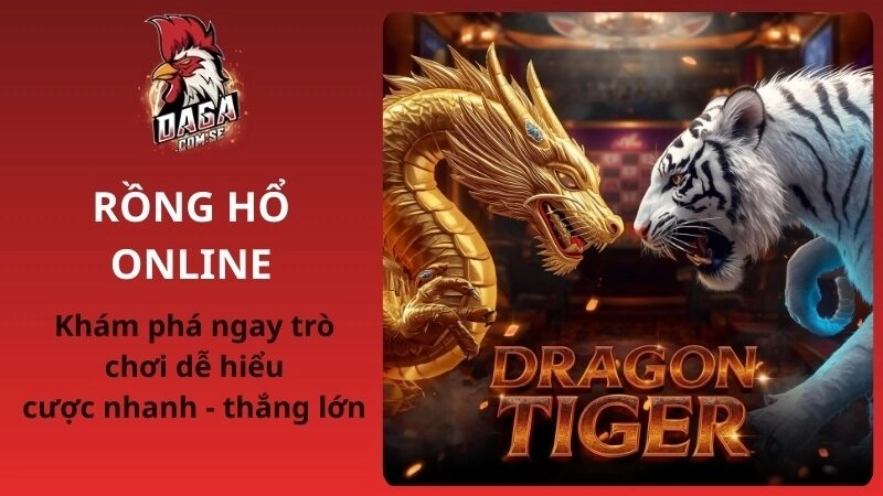 Rồng hổ online – Cược nhanh kết quả tức thì dễ thắng lớn