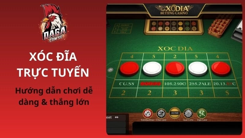 Hướng dẫn chơi xóc địa trực tuyến thắng lớn từ DAGA