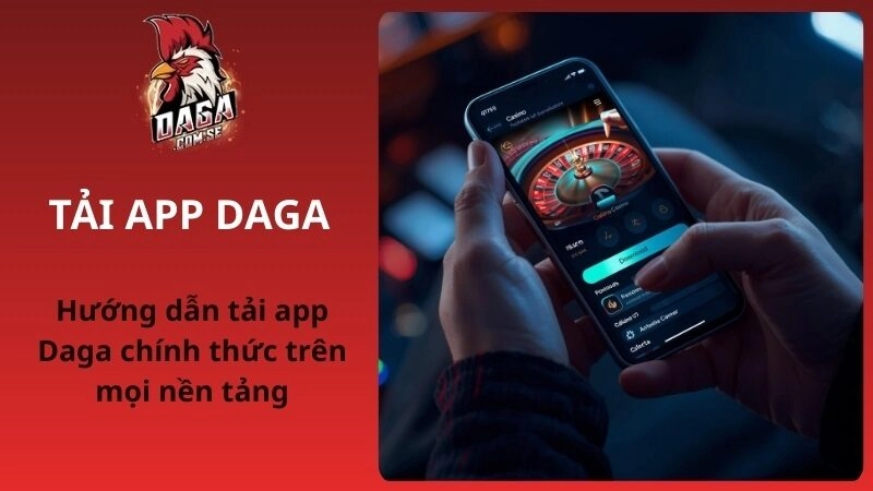 Hướng dẫn tải app Daga